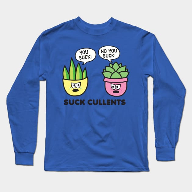 You Suck Succulents Long Sleeve T-Shirt by toddgoldmanart